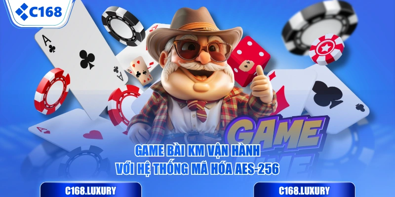 Game Bài KM vận hành với hệ thống mã hóa AES-256