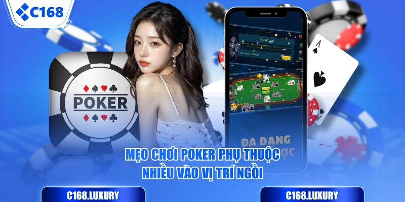 Mẹo chơi poker phụ thuộc nhiều vào vị trí ngồi