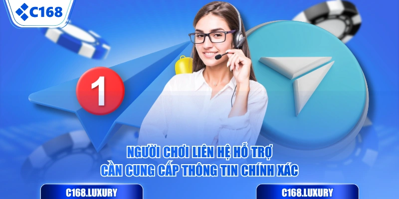 Người chơi liên hệ hỗ trợ cần cung cấp thông tin chính xác