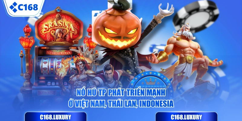 Nổ Hũ TP phát triển mạnh ở Việt Nam, Thái Lan, Indonesia