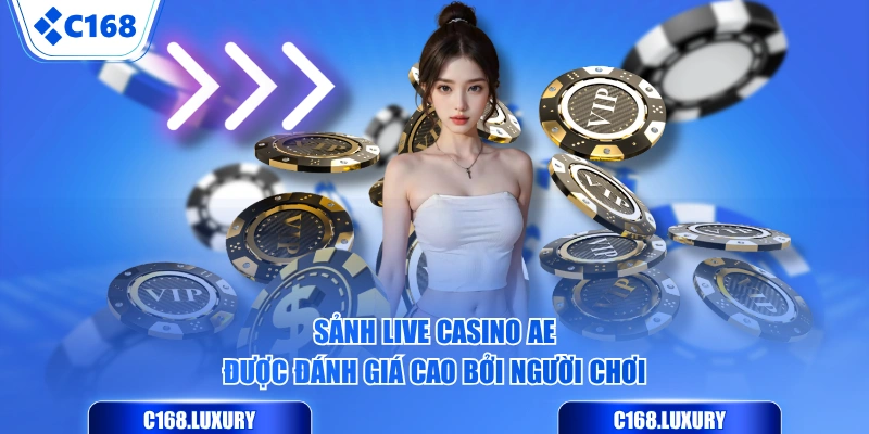Sảnh Live Casino AE được đánh giá cao bởi người chơi