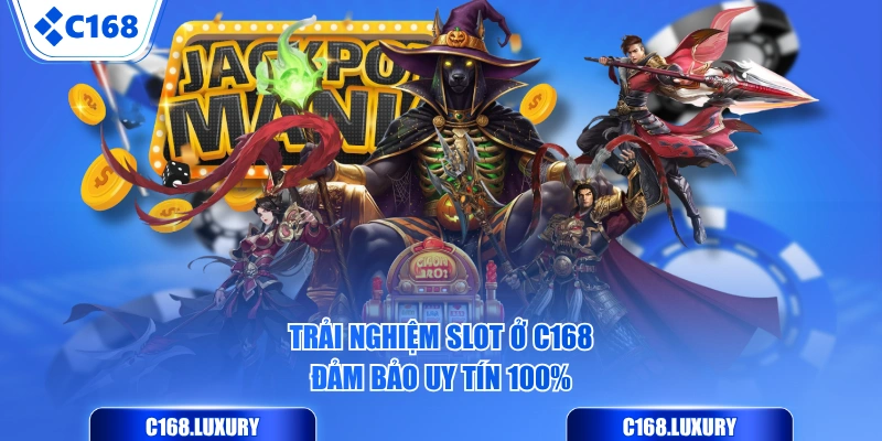 Trải nghiệm Slot ở C168 đảm bảo uy tín 100%